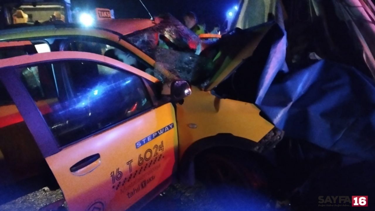 Bursa'da taksi tıra çarptı 1 kişi öldü 2 kişi yaralandı