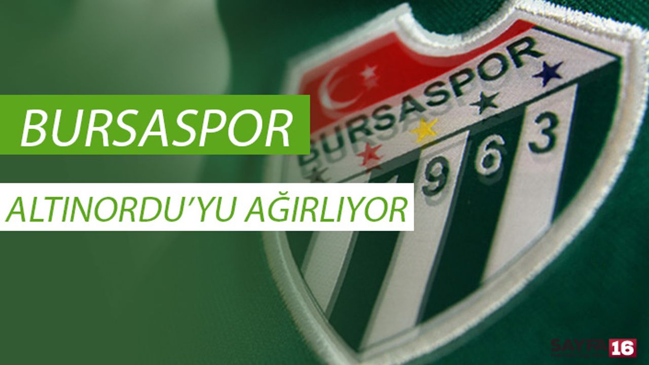 Bursaspor Altınordu'yu ağırlıyor