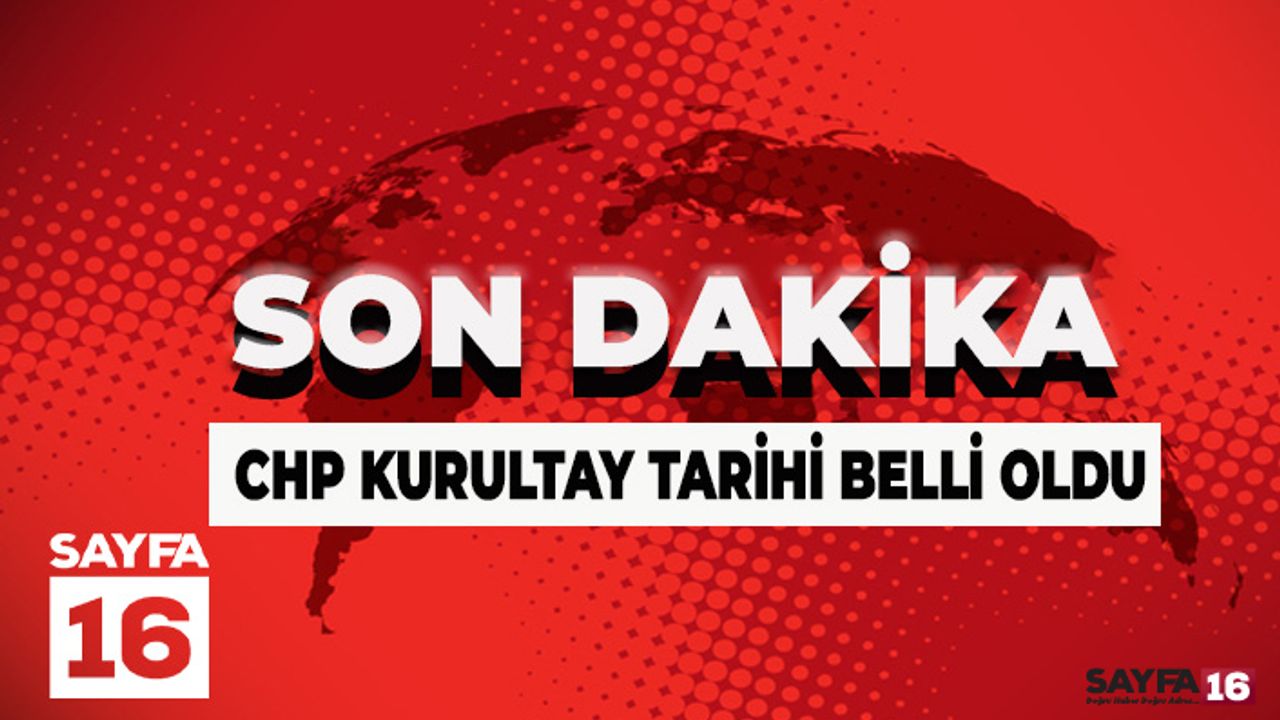 Son Dakika! CHP Kurultay Tarihi Belli Oldu