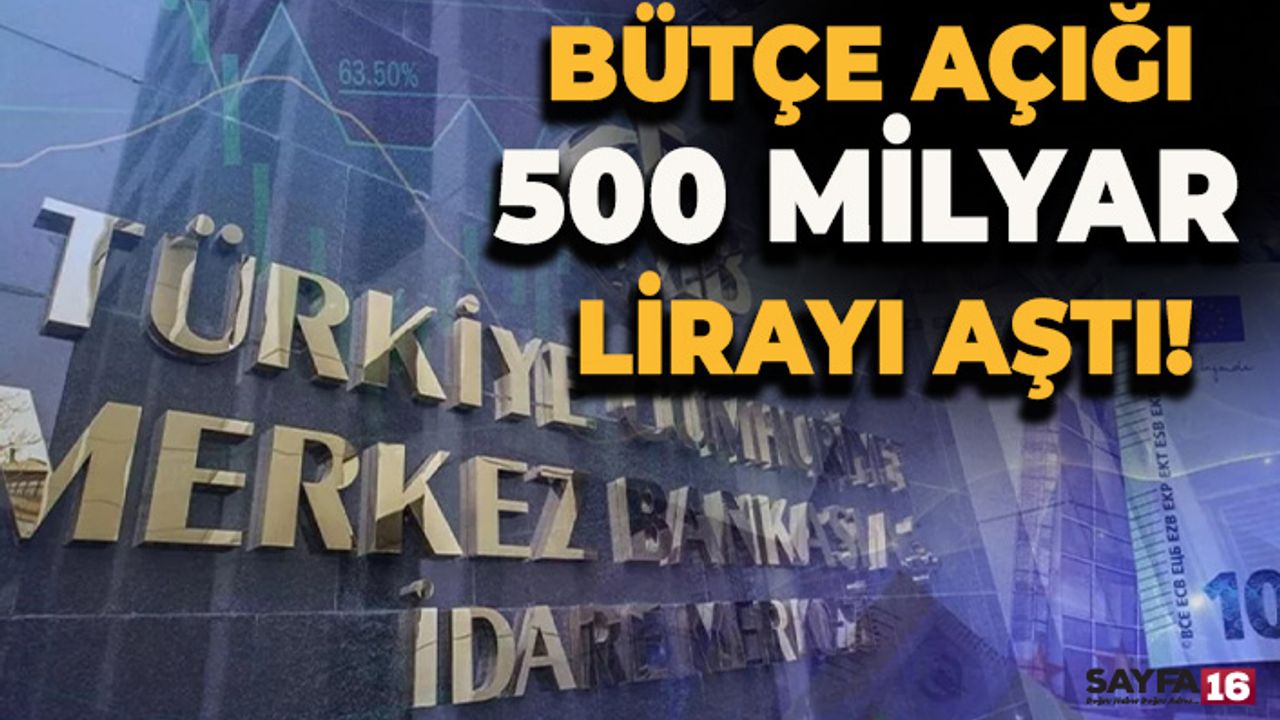Bütçe Açığı 500 Milyar TL’yi Aştı