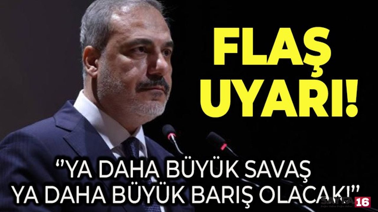 Hakan Fidan'dan kritik açıklama: Ya daha büyük savaş ya daha büyük bir barış olacak