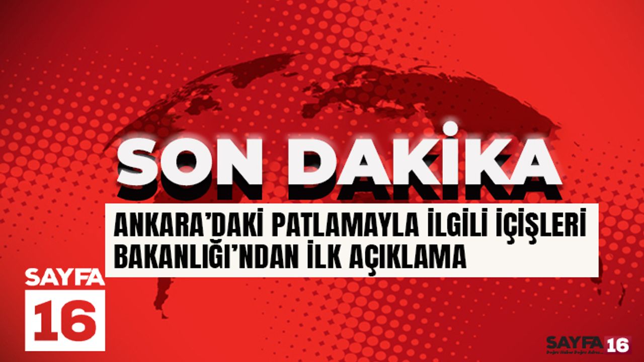 Son Dakika! Ankara'daki Patlamayla İlgili İçişlerinden Açıklama
