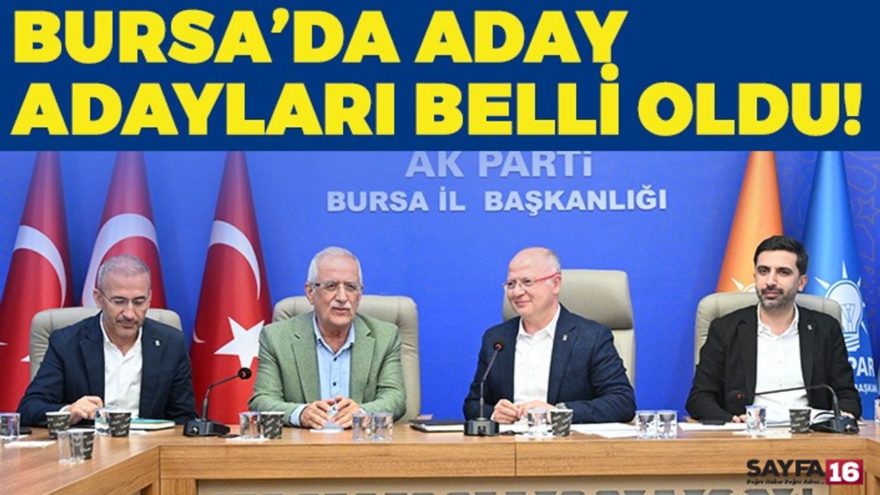 AK Parti Bursa'da Aday Adaylığı Süreci Sona Erdi! İşte Tüm İsimler..