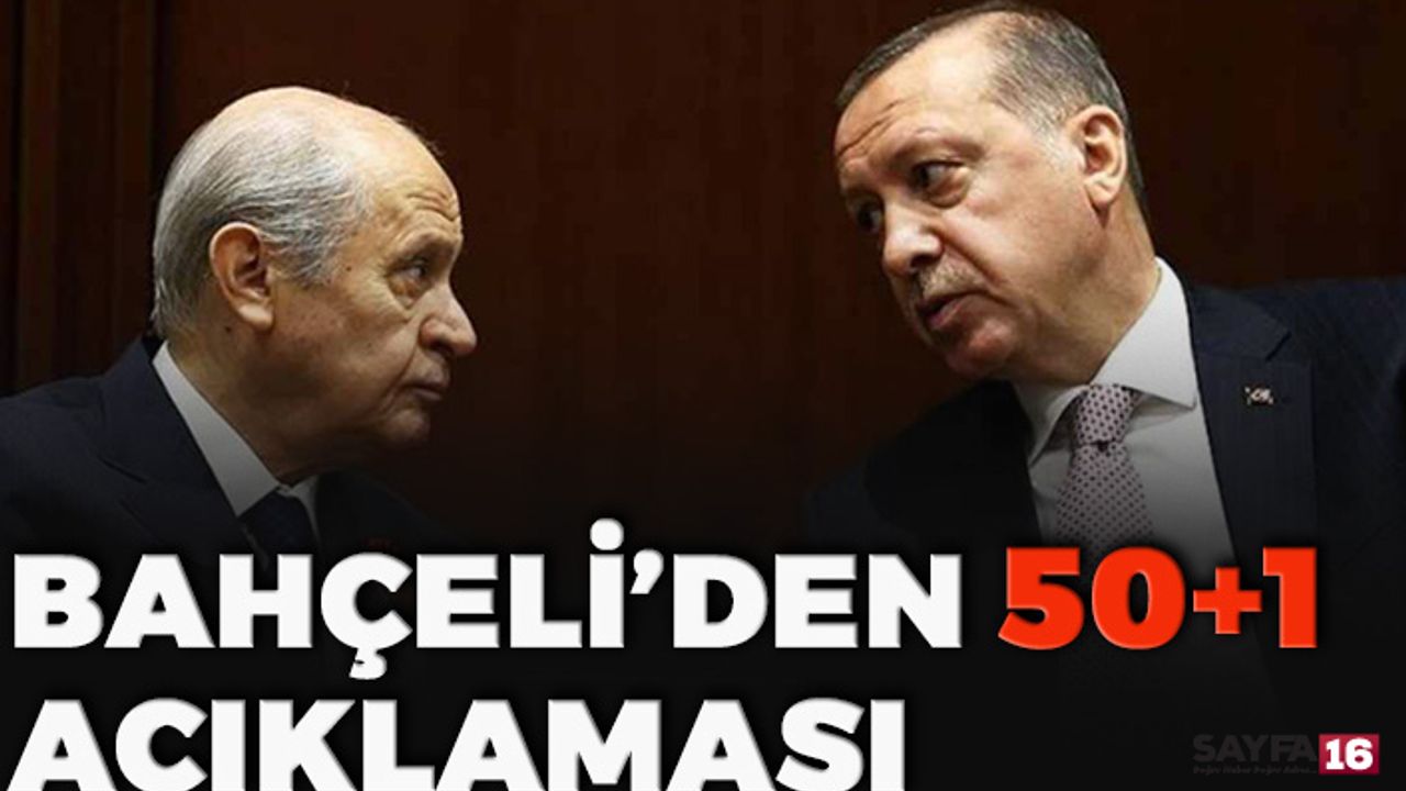 Bahçeli’den Erdoğan’ın 50+1 Çıkışına İlişkin İlk Açıklama