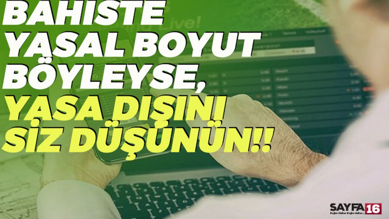Bahiste Yasal Boyut Böyleyse, Yasa Dışını Siz Düşünün!