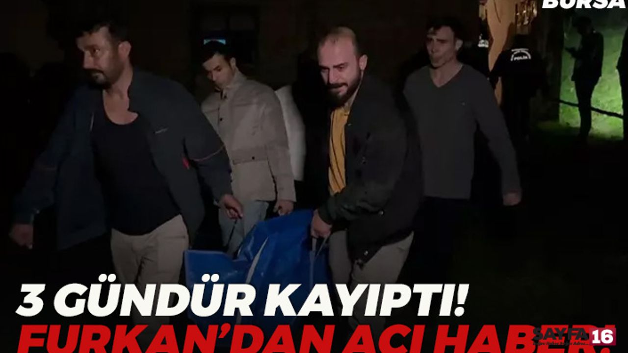 Bursa'da 3 Gündür Haber Alınamayan Furkan Kocabaş, Ölü Bulundu!