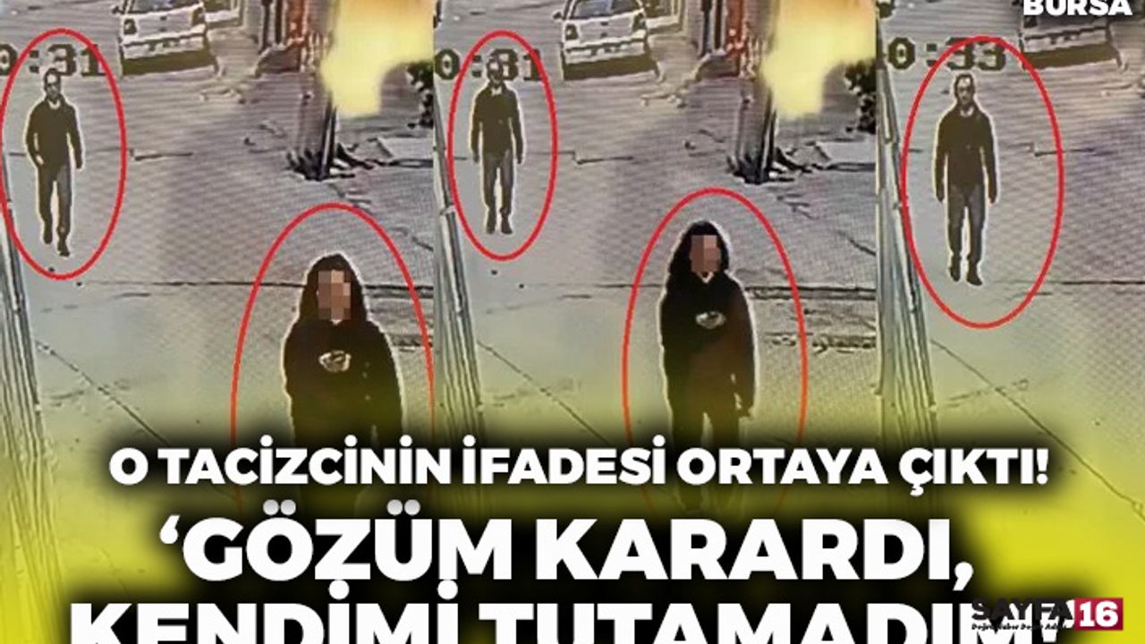 Bursa'da Liseli Kızı Taciz Eden Şahsın İfadesi Mide Bulandırdı!