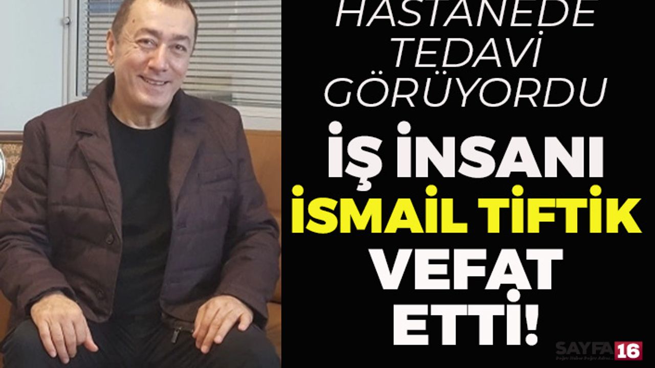 Bursa'da Tanınan İş İnsanı İsmail Tiftik Vefat Etti