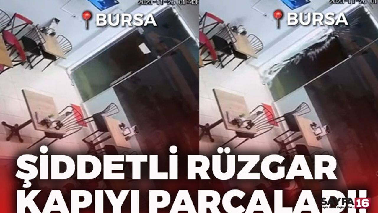 Bursa’da Şiddetli Rüzgar Kapıyı Böyle Parçaladı