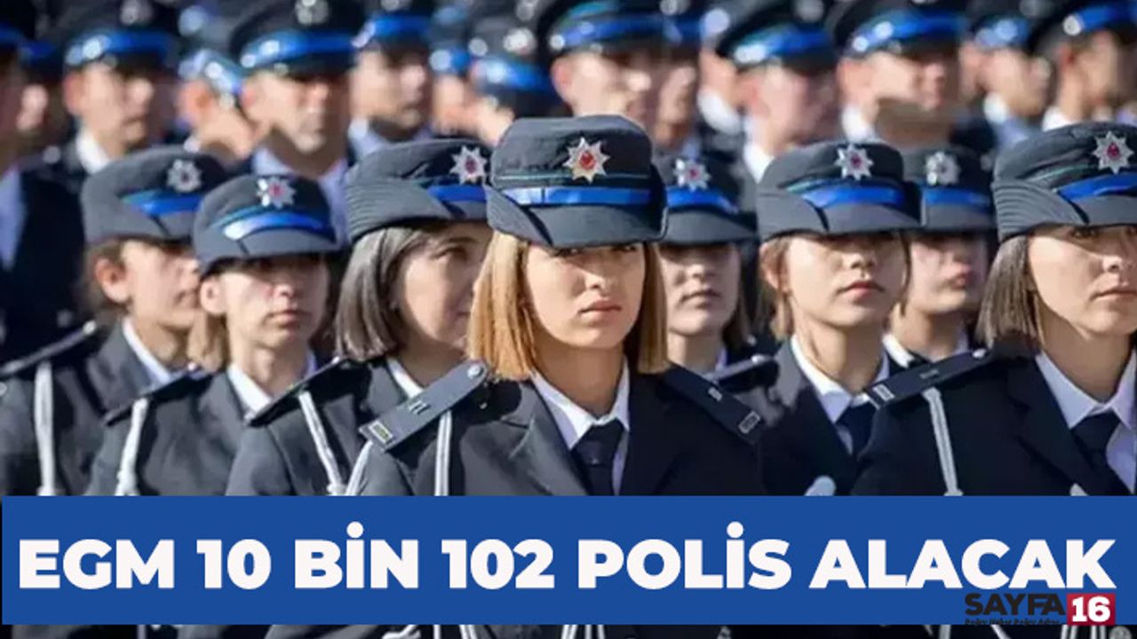 EGM 10 Bin 102 Polis Alımı Yapacak