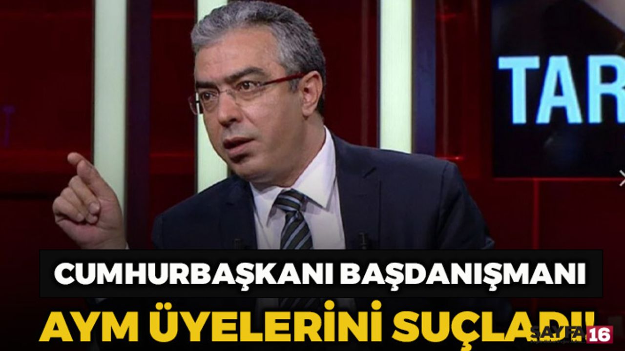 Erdoğan'ın Başdanışmanı Uçum: Yargıtay’ın AYM Kararına Uymaması Doğrudur