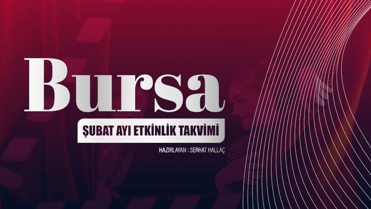 Bursa'da Şubat Ayında Hangi Etkinlikler Var? İşte Bursa Şubat Ayı Etkinlik Takvimi!