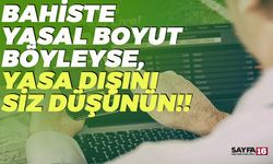 Bahiste Yasal Boyut Böyleyse, Yasa Dışını Siz Düşünün!