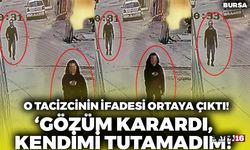 Bursa'da Liseli Kızı Taciz Eden Şahsın İfadesi Mide Bulandırdı!