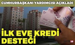 Cumhurbaşkanı Yardımcısı Açıkladı: İlk Evini Alanlara Kredi Desteği