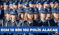 EGM 10 Bin 102 Polis Alımı Yapacak