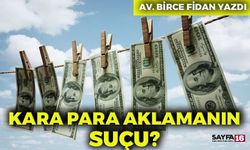 Kara Para Aklama Suçu ve Cezası Nedir? Av. Birce Fidan Yazdı