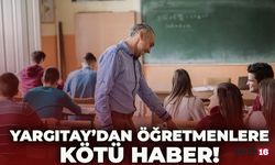 Yargıtay'dan Öğretmenlere Kötü Haber