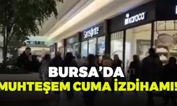 Bursa'da Muhteşem Cuma İzdihamı!