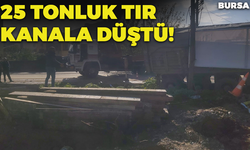 Bursa'da 25 Tonluk Tır Kanala Düştü!
