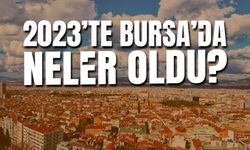 2023'te Bursa'da Neler Oldu?