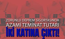 Zorunlu Deprem Sigortası Azami Teminat Tutarı İki Katına Çıktı!