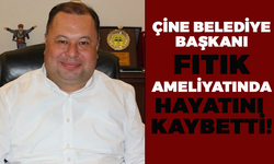 Aydın Çine Belediye Başkanı Fıtık Ameliyatında Hayatını Kaybetti