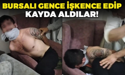 Bursalı Gence İşkence Edip Kayda Aldılar!