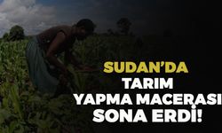 Türkiye'nin Sudan'da Tarım Yapma Macerası Sona Erdi