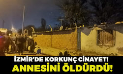 İzmir'de Dehşete Düşüren Cinayet! Annesini Öldürdü