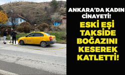 Ankara'da Bir Kadın Eski Eşi Tarafından Boğazı Kesilerek Öldürüldü