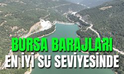 Bursa Barajları, 2014 Yılından Sonra En İyi Su Seviyesine Ulaştı