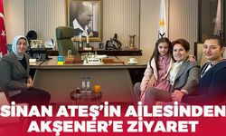 Sinan Ateş'in Ailesinden Akşener'e Ziyaret