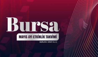 Bursa'da Mayıs Ayında Hangi Etkinlikler Var? İşte Bursa Mayıs Ayı Etkinlik Takvimi!