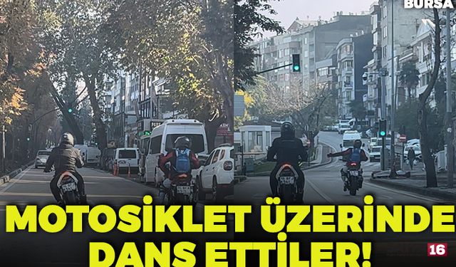 Bursa'da Motosiklet Üzerinde Dans Edip Trafiği Tehlikeye Attı!