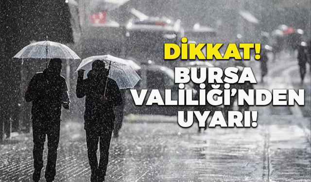 Bursa Valiliği'nden Son Dakika Uyarısı!
