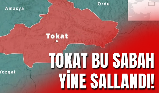 Tokat Bu Sabah Yine Sallandı!