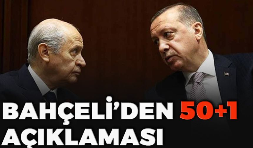 Bahçeli’den Erdoğan’ın 50+1 Çıkışına İlişkin İlk Açıklama