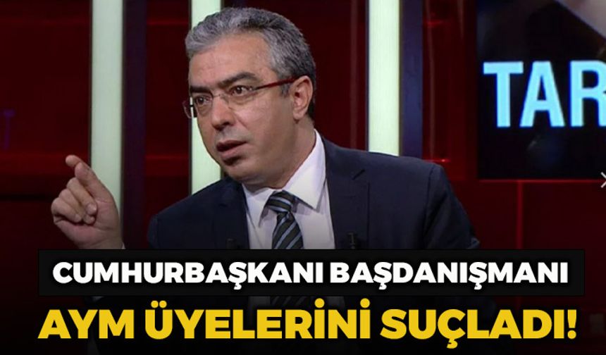 Erdoğan'ın Başdanışmanı Uçum: Yargıtay’ın AYM Kararına Uymaması Doğrudur