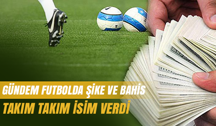 Şike teklif eden, bahis oynayan futbolcular