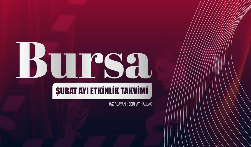 Bursa'da Şubat Ayında Hangi Etkinlikler Var? İşte Bursa Şubat Ayı Etkinlik Takvimi!