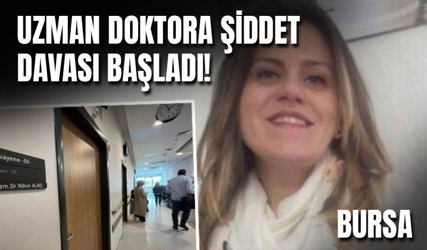 Bursa'da Doktor Nihan Alkış'ın Darp Edildiği Olayın Davası Görüldü!