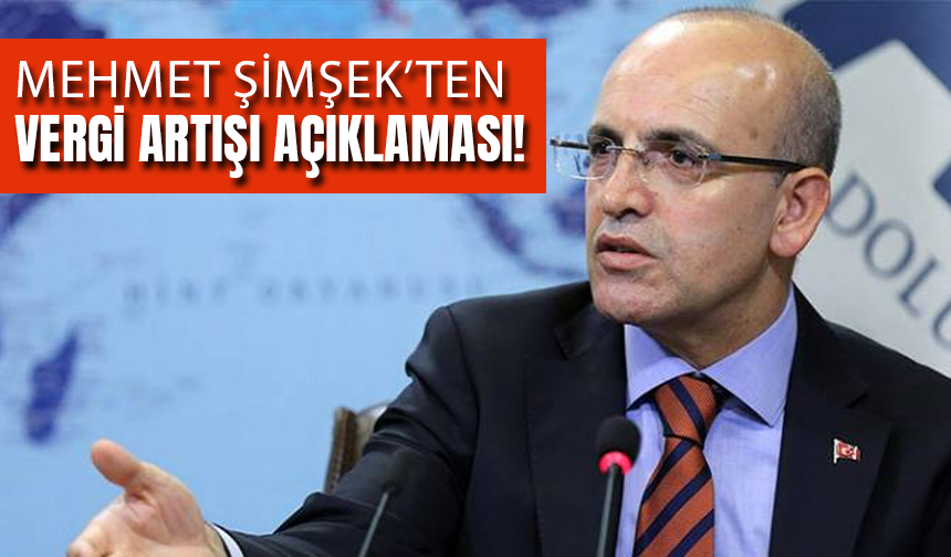 Mehmet Şimşek'ten Vergi Artışı Açıklaması!