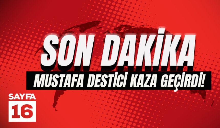 Mustafa Destici Trafik Kazası Geçirdi!