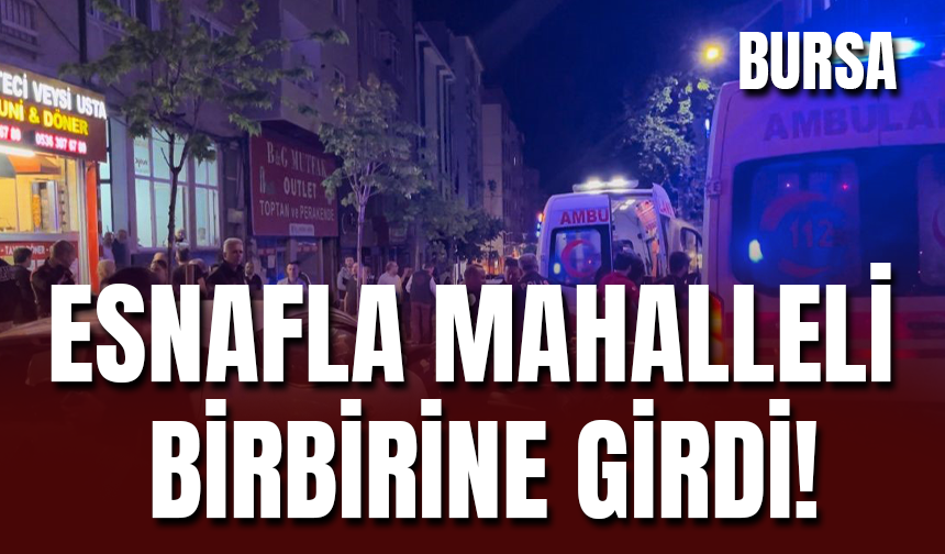 Bursa'da Esnaf ve Mahalleli Arasında Kavga!