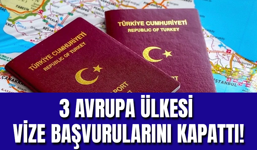 Üç Avrupa Ülkesi Türkiye'ye Hazirana Kadar Vize Başvurularını Kapattı!