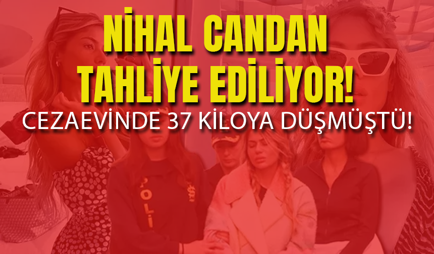 Nihal Candan'ın Tahliyesine Karar Verildi!