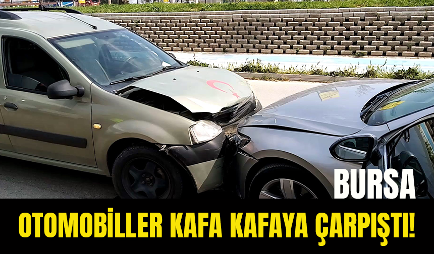 Bursa'da Otomobiller Kafa Kafaya Çarpıştılar: 4 Yaralı!