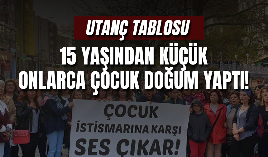 Utanç Tablosu: Türkiye'de 15 Yaşından Küçük 147 Çocuk Doğum Yaptı!