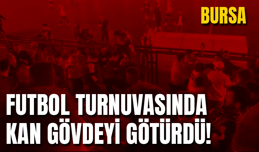 Bursa'da Futbol Turnuvasındaki Bıçaklı Kavga: 2'si Ağır 3 Yaralı!